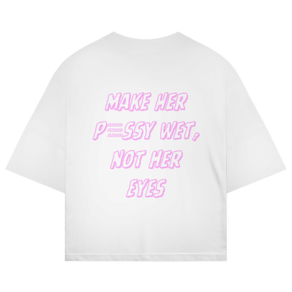 MAKE HER PUSSY WET NOT HER EYES