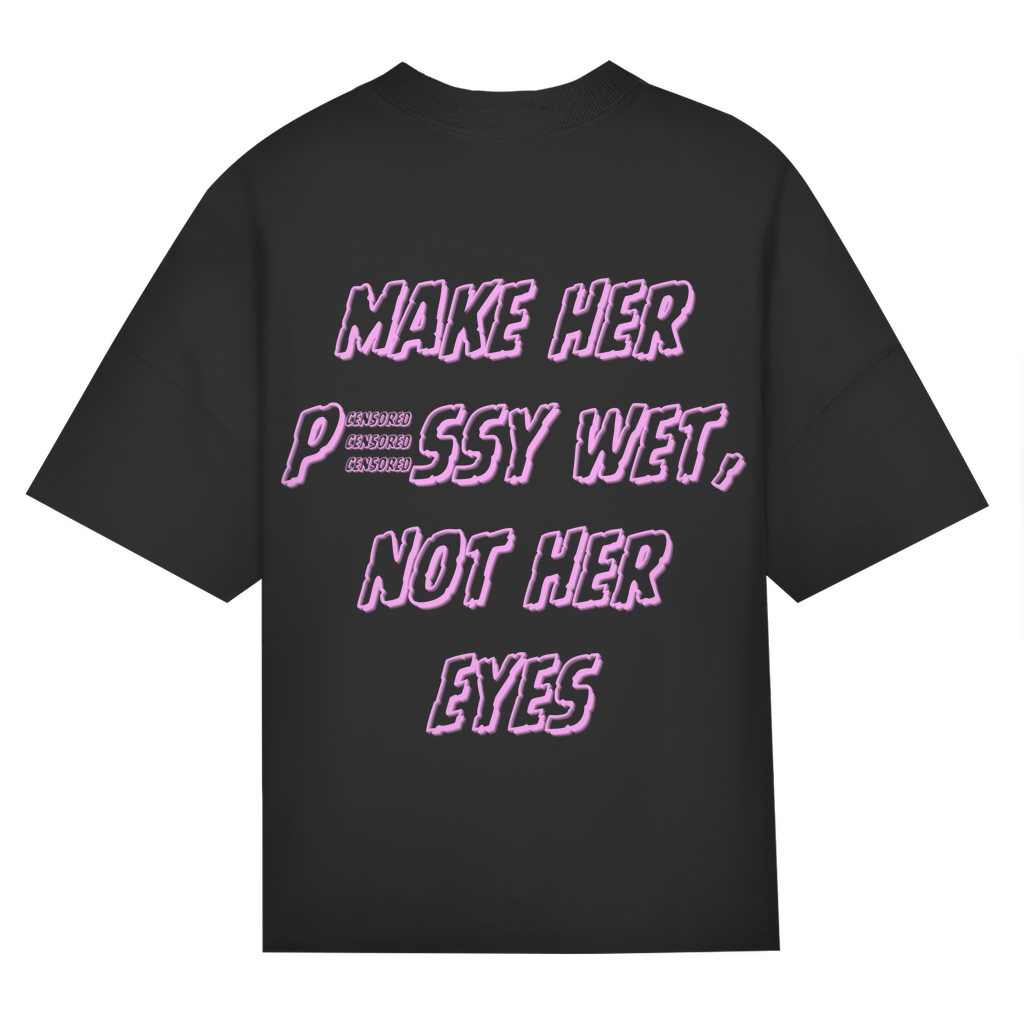 "Make Her Pussy Wet Not Her Eyes" Black