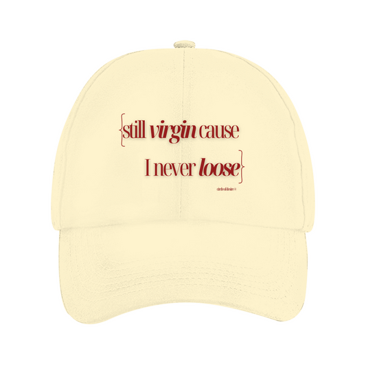 STILL VIRGIN CAUSE I NEVER LOOSE
