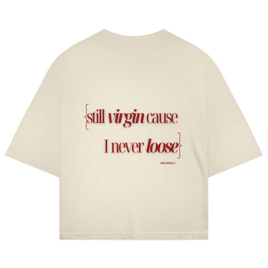 STILL VIRGIN CAUSE I NEVER LOOSE