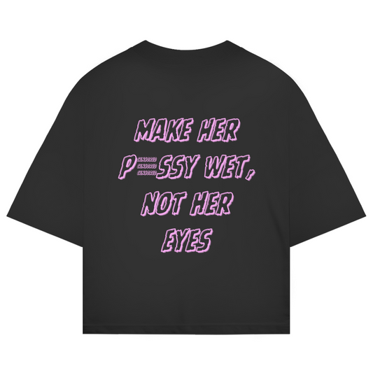 MAKE HER PUSSY WET NOT HER EYES
